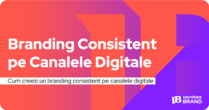 Cum-să-Creezi-un-Branding-Consistent-pe-Toate-Canalele-Digitale