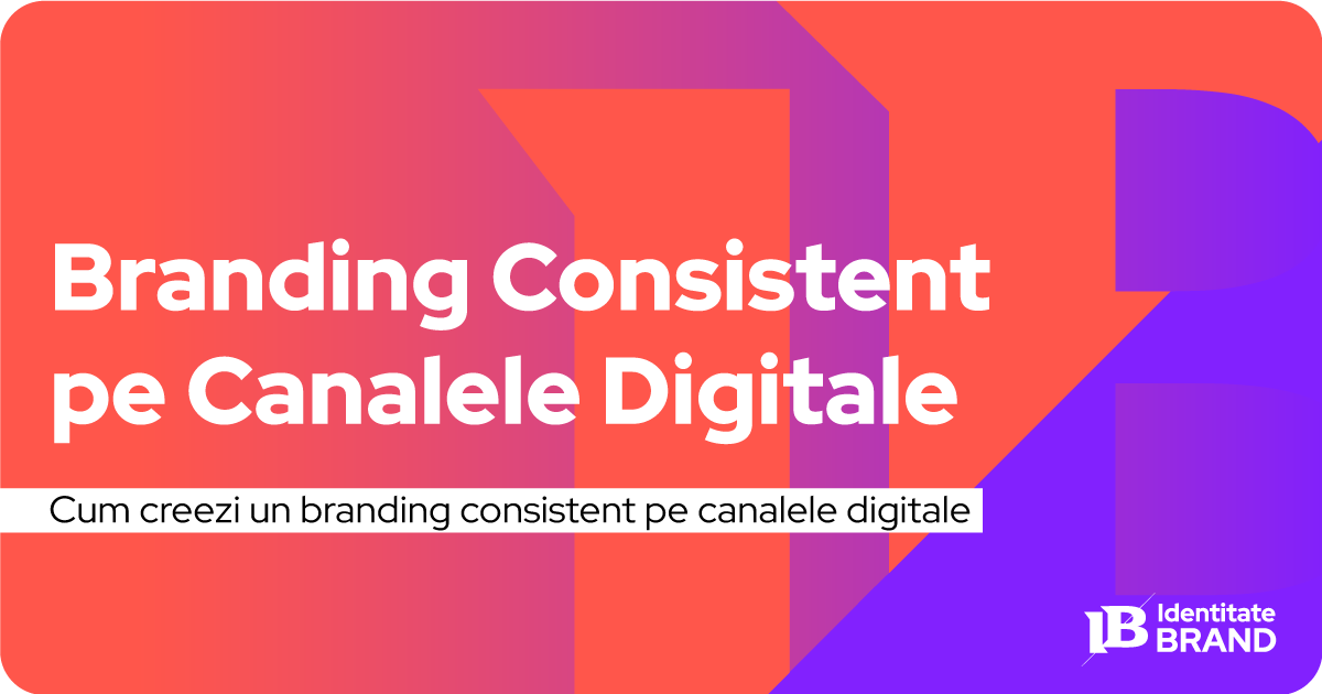 Cum-să-Creezi-un-Branding-Consistent-pe-Toate-Canalele-Digitale